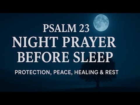 Psalm 23 Night Prayer Before Sleep 🌙 Rest in God’s Presence and Receive Peace, Healing & Protection