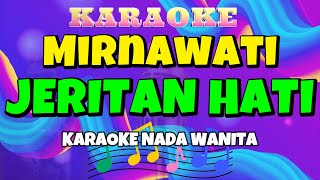 Download lagu JERITAN HATI Karaoke Nada Wanita ll Mirnawati... mp3
