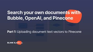 Upload and Search Your Own Documents With Bubble, OpenAI, and Pinecone (Part 1)