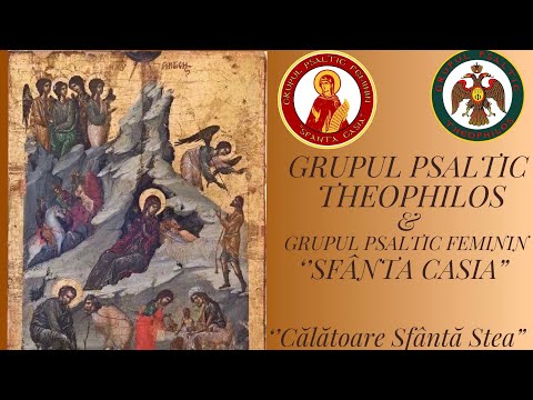 Grupul Psaltic Theophilos & Grupul Psaltic Feminin Sfânta Casia - “Călătoare Sfântă Stea”