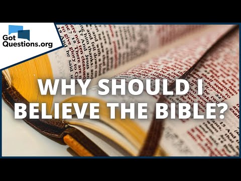 Why should I believe the Bible?  |  GotQuestions.org