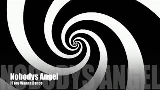 Nobody&#39;s Angel - If You Wanna Dance