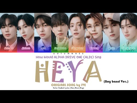 How Would ALPHA DRIVE ONE (ALD1) Sing HEYA (Boy Band Ver.) | Original Song by IVE