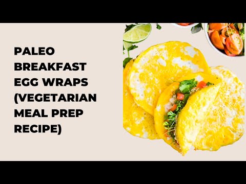 Paleo Breakfast Egg Wraps (Vegetarian Meal Prep Recipe)