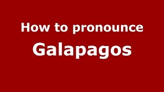 How to pronounce Galapagos