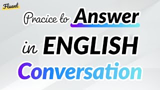 Practice to Answer in English Conversation