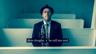 Be Still My Soul - Dave Douglas feat. Aoife O'Donovan
