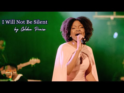 Golden Praise - I Will not be silent