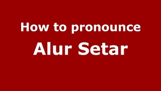 How to pronounce Alur Setar