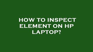How to inspect element on hp laptop?