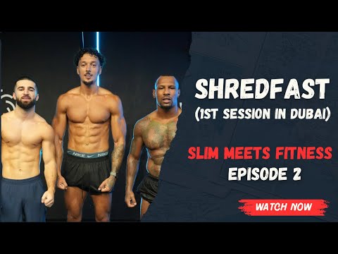 SLIM MEETS FITNESS EPISODE 1 - SHREDFAST (DUBAI)