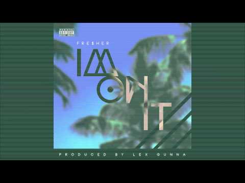 Fre$her - Im on It