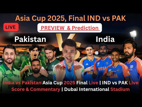 India vs Pakistan Asia Cup 2025 Final Live | IND vs PAK Live Score & Commentary