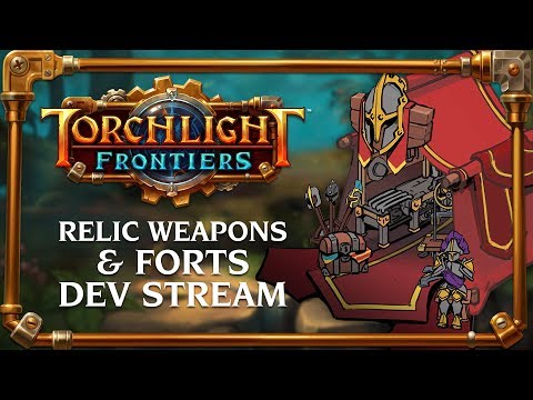 Torchlight Frontiers - Relic Weapons & Forts Dev Stream