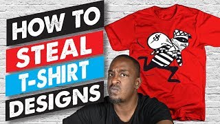 How To Steal T-shirt Designs