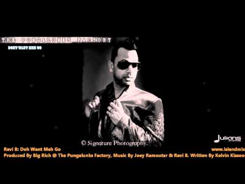 Ravi B : DONT WANT MEH GO [2012 Trinidad Chutney Soca][Produced By Big Rich]