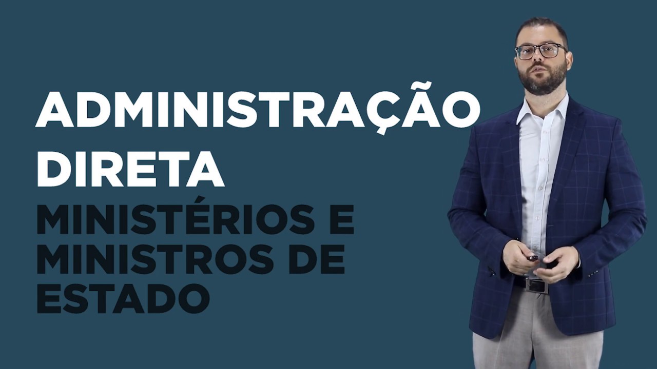 Aula 07 - Organização Administrativa: Administração Direta - Ministérios e Ministros de Estado