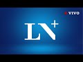 LN+ EN VIVO | Últimas noticias de Argentina y el mundo