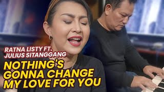 Download lagu RATNA LISTY FT. JULIUS SITANGGANG - NOTHING'S GONNA CHANGE MY LOVE FOR YOU. mp3