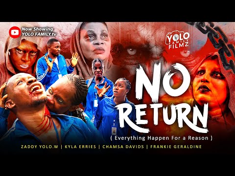 NO RETURN ||Trending CHAMSA DAVIDS,ZADDY YOLO,KYLA ERRIES Latest Nollywood Student Horror Movie 2025
