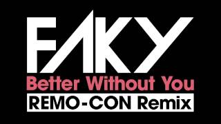 FAKY / Better Without You REMO-CON Remix (Radio Edit)