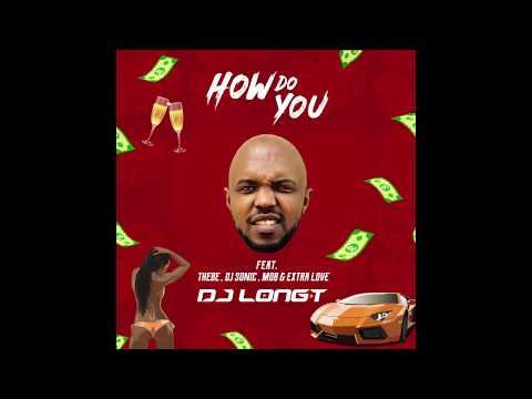 DJ LONG T -  How Do You (Feat.. Thebe, DJ Sonic, @magleradoeboy6115  & Extra Love)
