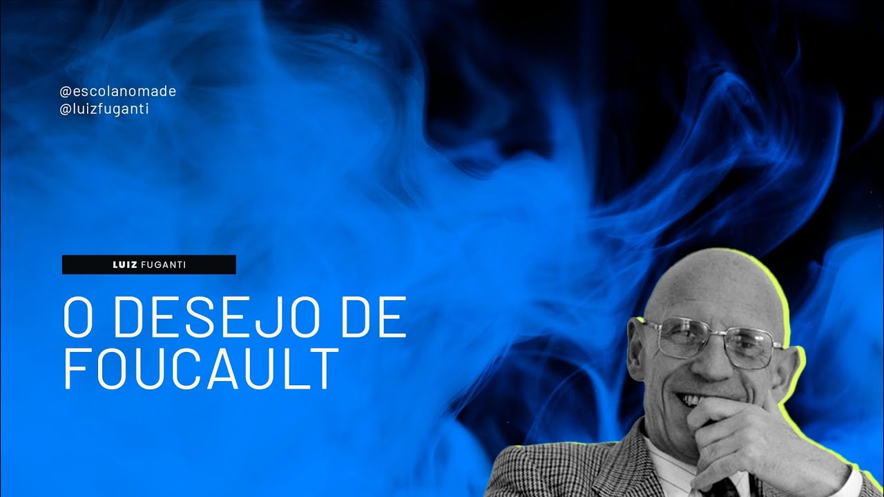 O Desejo de Foucault