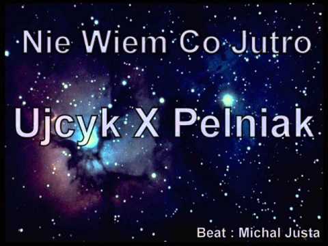 Ujcyk X Pełniak - Nie Wiem Co Jutro .