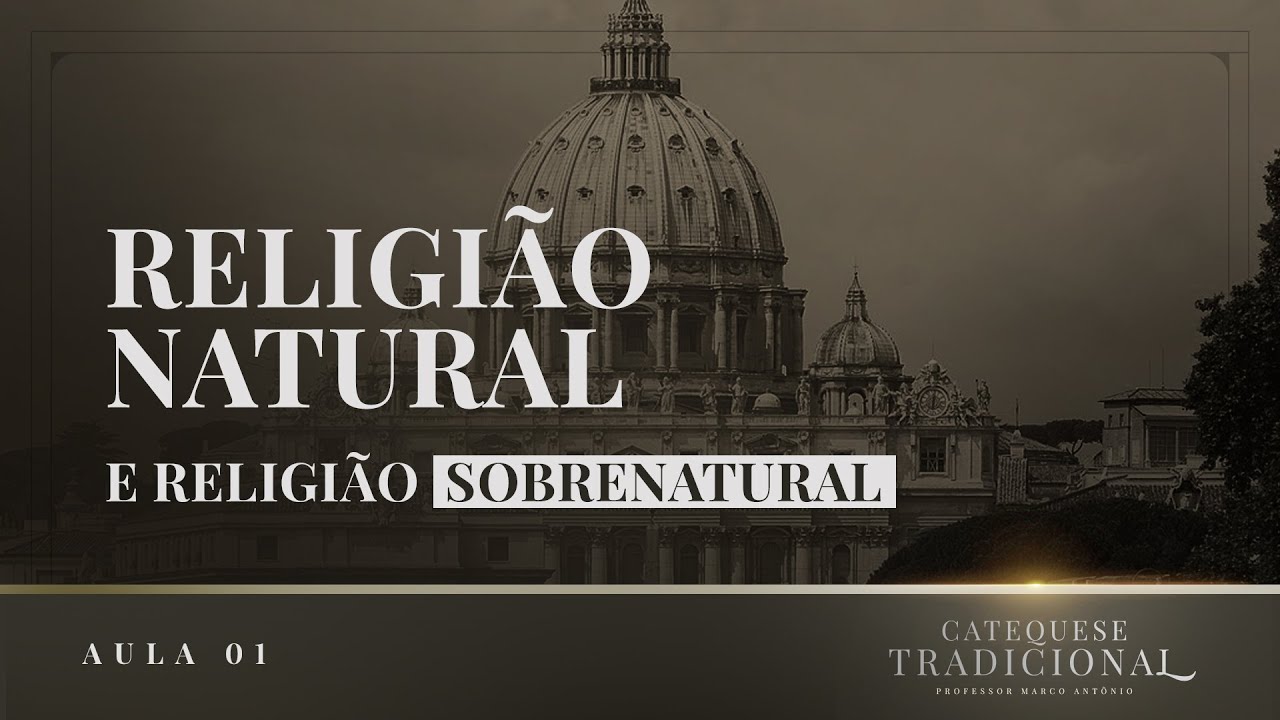 Religião Natural e Religião Sobrenatural | Catequese Tradicional #001