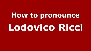 How to pronounce Lodovico Ricci