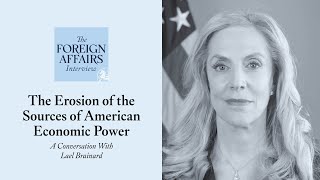 Lael Brainard: The Erosion of the Sources of American Economic Power | Foreign Affairs Interview