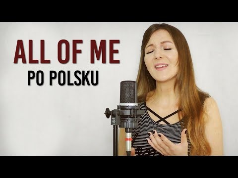 ALL OF ME - John Legend POLSKA WERSJA | PO POLSKU | POLISH VERSION by Kasia Staszewska