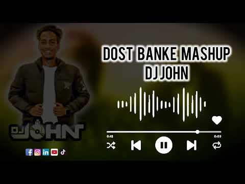 DOST BANKE - DJ JOHN MASHUP