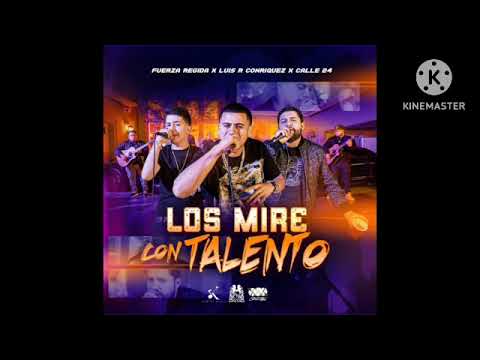 Los Miré Con Talento - Fuerza Regida X Calle 24 X Luis R Conriquez