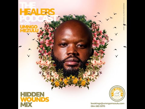 “Hidden Wounds Mix“ The Healers Podcast With UMngomezulu