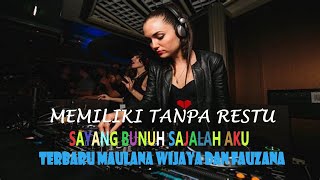 Download lagu DJ MEMILIKI TANPA RESTU - [FAUZANA & MAULANA WIJAYA] Sayang Bunuh Sajalah Aku mp3