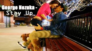 George Nozuka - Stay Up ♫