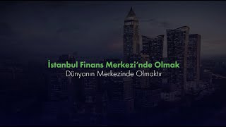 Dünyanın Merkezinde Olmak | İstanbul Finans Merkezi