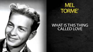 MEL TORMÉ - WHAT IS THIS THING CALLED LOVE