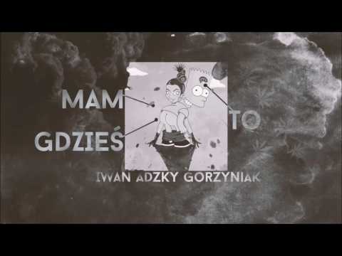 Iwan x Adzky x Górzyniak - Mam to gdzieś