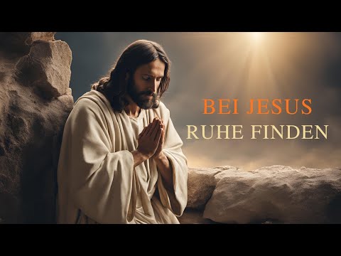 Bei Jesus Ruhe finden in schweren Zeiten | Dieses Lied betet für dich