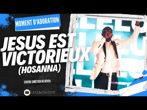 JESUS EST VICTORIEUX(HOSANNA) | CENTRE CHRETIEN DE REVEIL