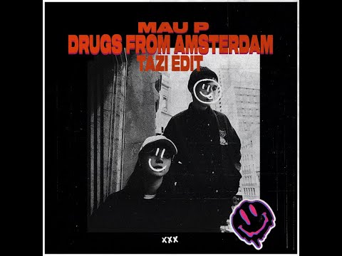 MAU P - Drugs From Amsterdam (TAZI Edit)