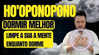 HO'OPONOPONO: DORMIR MELHOR E LIMPAR A MENTE DE SENTIMENTOS NEGATIVOS ENQUANTO DORME