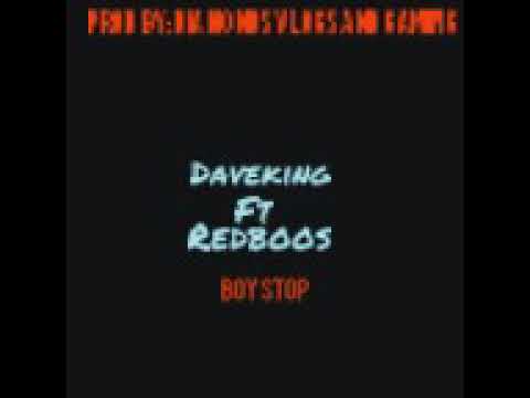 Boy stop- kingdave ft redboos (video audio)