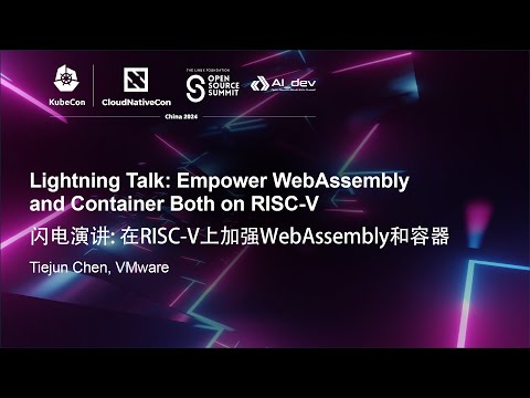 Lightning Talk: Empower WebAssembly and Container Both on RISC-V - Tiejun Chen, VMware