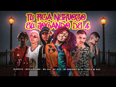 TU FICA NERVOSO JOGANDO DE 4 - RODRIGUES DA ZO, MECK GIBZINHO, WILL, EO BLACKIZIN, FAVELA E MC NICKY