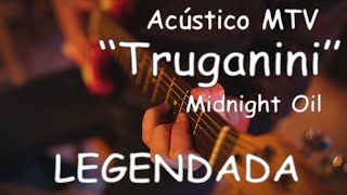 Midnight Oil - Truganini - ACÚSTICO MTV  - LEGENDADAS