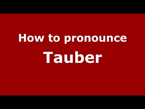 How to pronounce Tauber (Germany/German) - PronounceNames.com