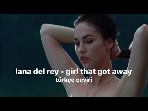 🎞lana del rey - girl that got away (türkçe çeviri) [unreleased]